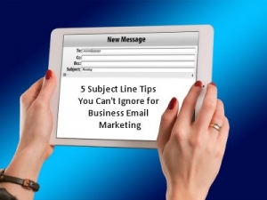 5 Subject Line Tips You Can't Ignore for Business Email Marketing