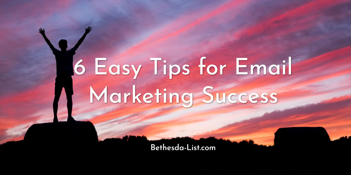 You are currently viewing 6 Easy Tips for Email Marketing Success
